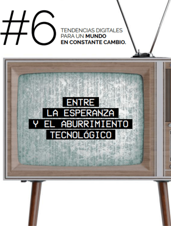 Nuestro informe de tendencias digitales: Entre la esperanza y el aburrimiento tecnológico